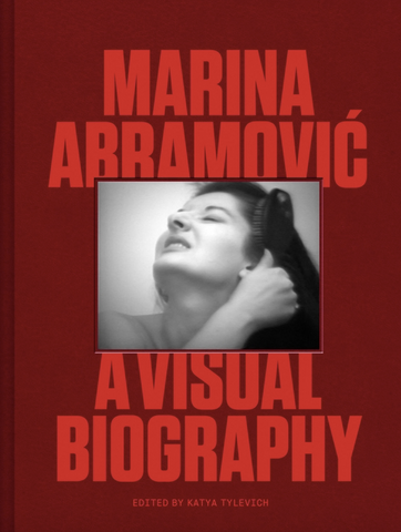 Marina Abramovic: A Visual Biography by Marina Abramovic