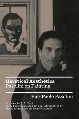 Heretical Aesthetics: Pasolini on Painting by Pier Paolo Pasolini