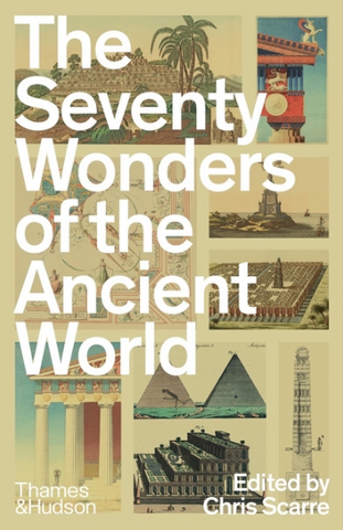 The Seventy Wonders of the Ancient World by Chris Scarre