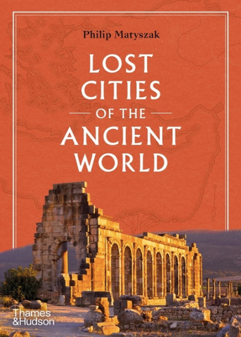 Lost Cities of the Ancient World by Philip Matyszak