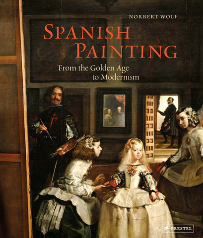 Spanish Painting: From the Golden Age to Modernism by Norbert Wolf