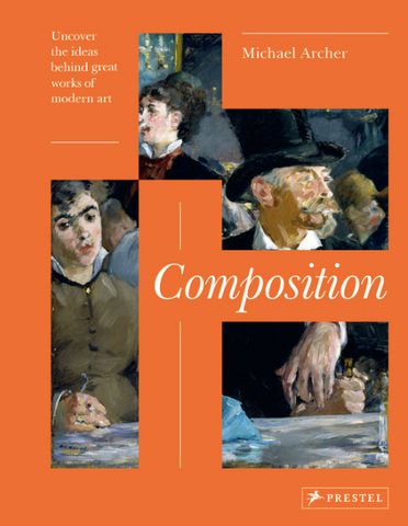 Composition: Uncover the Ideas Behind the Great Works of Modern Art by Michael Archer