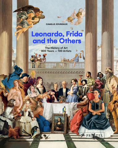 Leonardo, Frida and the Others: The History of Art, 800 Years - 100 Artists