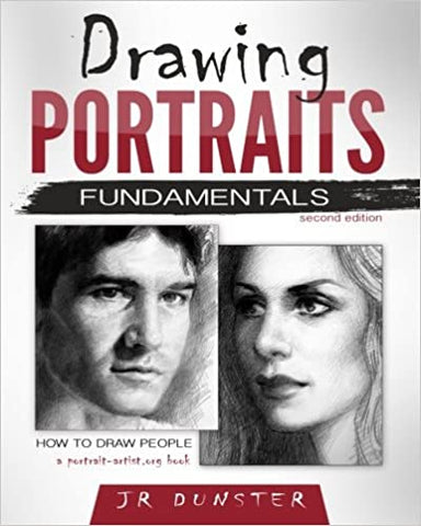 Drawing Portraits Fundamentals: A Portrait-Artist.org Book - How to Draw People by J R Dunster