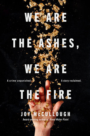 We Are the Ashes, We Are the Fire By JOY MCCULLOUGH