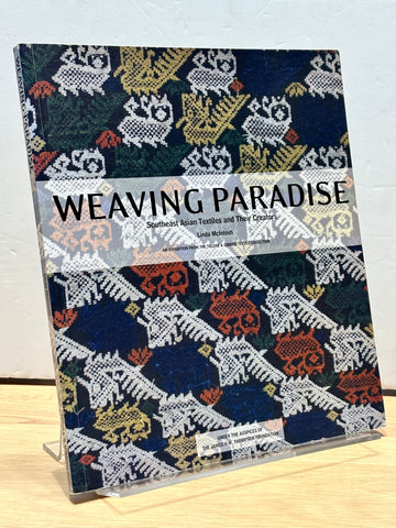 Weaving Paradise: Southeast Asian Textiles and their Creators by Linda McIntosh