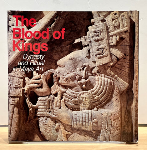 The Blood of Kings: Dynasty and Ritual in Maya Art by Linda Schele