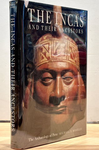 The Incas and their Ancestors: The Archaeology of Peru by Michael E. Moseley