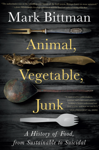 Animal, Vegetable, Junk: A History of Food, from Sustainable to Suicidal