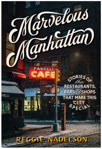 Marvelous Manhattan: Stories of the Restaurants, Bars, and Shops That Make This City Special by Reggie Nadelson