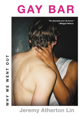 Gay Bar: Why We Went Out by Jeremy Atherton Lin