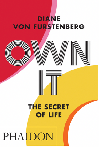 Own It: The Secret to Life by Diane von Furstenberg