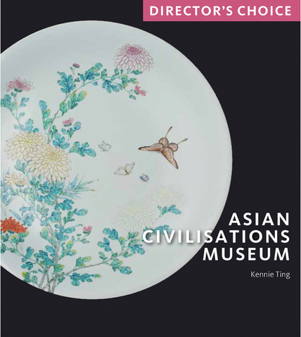 Asian Civilisations Museum: Director's Choice by Kennie Ting