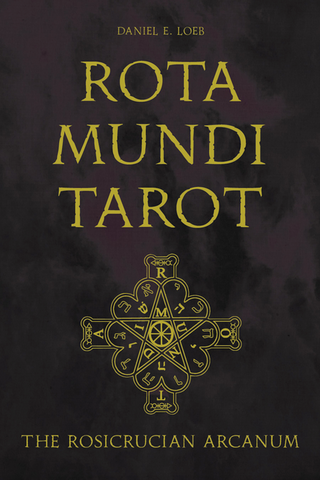 Rota Mundi Tarot: The Rosicrucian Arcanum by Daniel E. Loeb