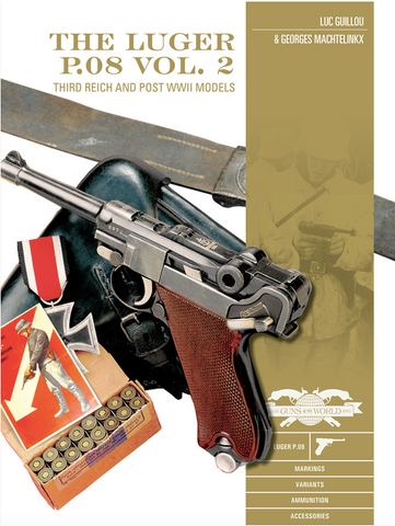 The Luger P.08, Vol. 2: Third Reich and Post-WWII Models by Luc Guillou