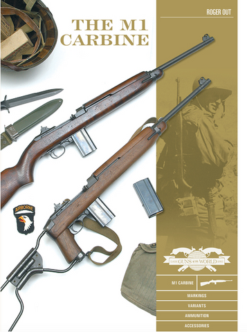 The M1 Carbine: Variants, Markings, Ammunition, Accessories by Roger Out