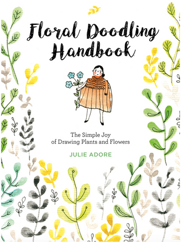 Floral Doodling Handbook: The Simple Joy of Drawing Plants and Flowers by Julie Adore