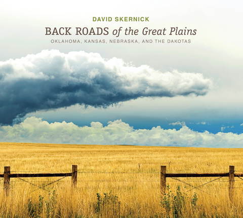 Back Roads of the Great Plains: Oklahoma, Kansas, Nebraska, and the Dakotas by David Skernick