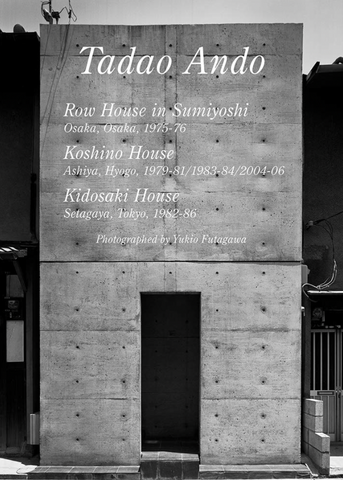 Tadao Ando: Row House in Sumiyoshi, Koshino House, Kidosaki House 世界現代住宅全集 31 安藤忠雄 住吉の長屋 小篠邸 城戸崎邸