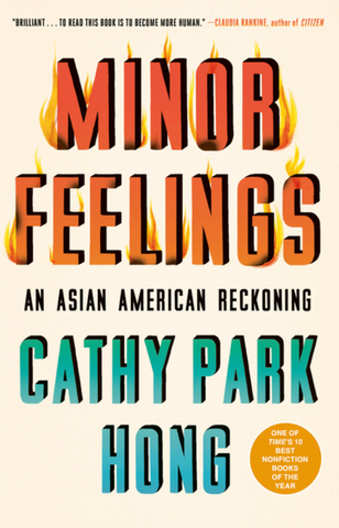 Minor Feelings: An Asian American Reckoning by Cathy Park Hong