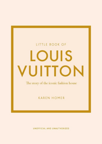 Little Book of Louis Vuitton: The Story of the Iconic Fashion House