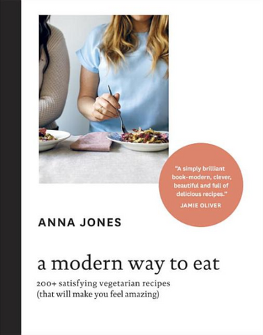 A Modern Way to Eat: 200+ Satisfying Vegetarian Recipes by Anna Jones