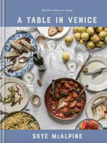 A Table in Venice: Recipes from My Home: A Cookbook by Skye McAlpine