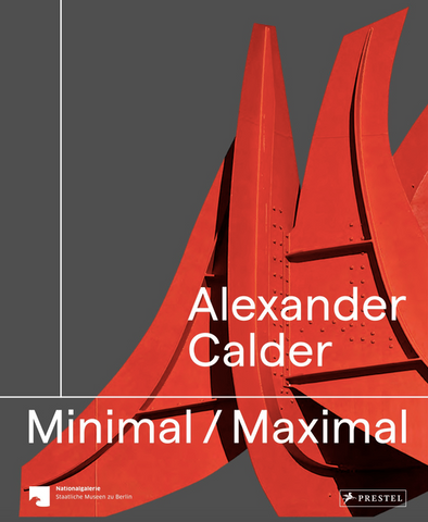 Alexander Calder: Minimal Maximal by
