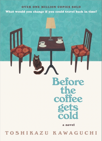 Before the Coffee Gets Cold by Toshikazu Kawaguchi