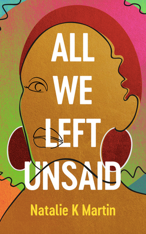 All We Left Unsaid by Natalie K Martin