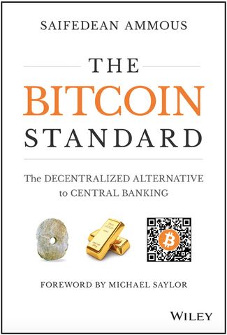 The Bitcoin Standard: The Decentralized Alternative to Central Banking by Saifedean Ammous