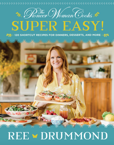 The Pioneer Woman Cooks--Super Easy!: 120 Shortcut Recipes for Dinners, Desserts, and More by Ree Drummond