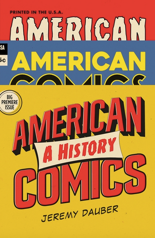 American Comics: A History by Jeremy Dauber