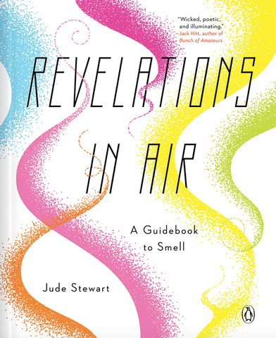 Revelations in Air: A Guidebook to Smell by Jude Stewart