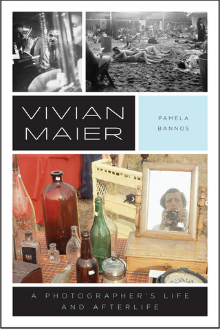 Vivian Maier: A Photographer's Life and Afterlife by Pamela Bannos