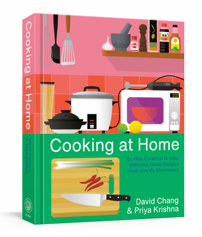 Cooking at Home: Or, How I Learned to Stop Worrying about Recipes (and Love My Microwave) by David Chang and Priya Krishna
