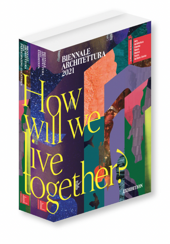 Biennale Architettura 2021: How Will We Live Together?