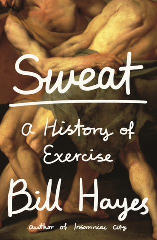 Sweat: A History of Exercise by Bill Hayes