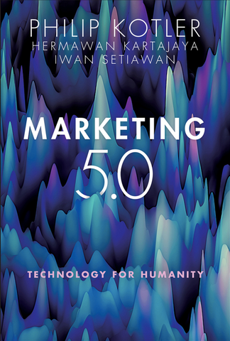 Marketing 5.0: Technology for Humanity by Hermawan Kartajaya