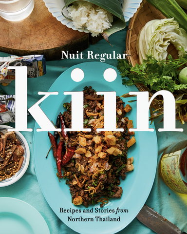 Kiin: Recipes and Stories from Northern Thailand by Nuit Regular
