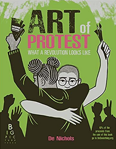 The Art of Protest: What a Revolution Looks Like by De Nichols