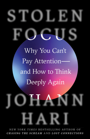 Stolen Focus: Why You Can't Pay Attention - And How to Think Deeply Again