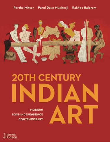 20th Century Indian Art: Modern, Post- Independence, Contemporary by Partha Mitter