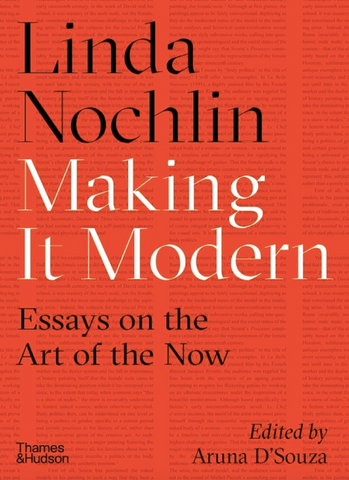 Making It Modern: Essays on the Art of the Now by  Linda Nochlin