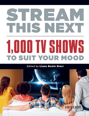 Stream This Next: 1,000 TV Shows to Suit Your Mood by Liane Bonin Starr
