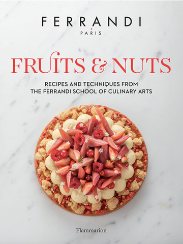 Fruits & Nuts: Recipes and Techniques from the Ferrandi School of Culinary Arts