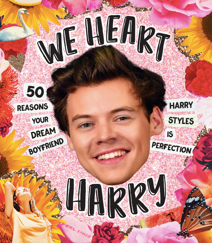 We Heart Harry: 50 Reasons Your Dream Boyfriend Harry Styles Is Perfection by Billie Oliver