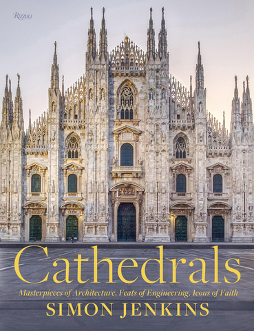 Cathedrals: Masterpieces of Architecture, Feats of Engineering, Icons of Faith by Simon Jenkins