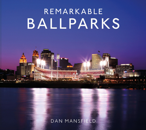 Remarkable Ballparks by Dan Mansfield