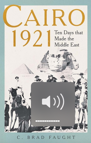 Cairo 1921: Ten Days That Made the Middle East